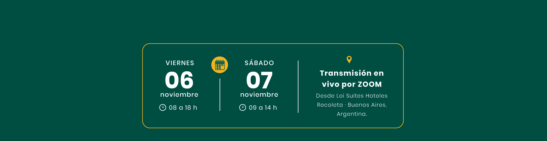 Viernes 6 de noviembre, de 8 a 18 h; sábado 7 de noviembre, de 9 a 14 h. Transmisión en vivo por Zoom desde Loi Suites Hoteles, Recoleta, Buenos Aires