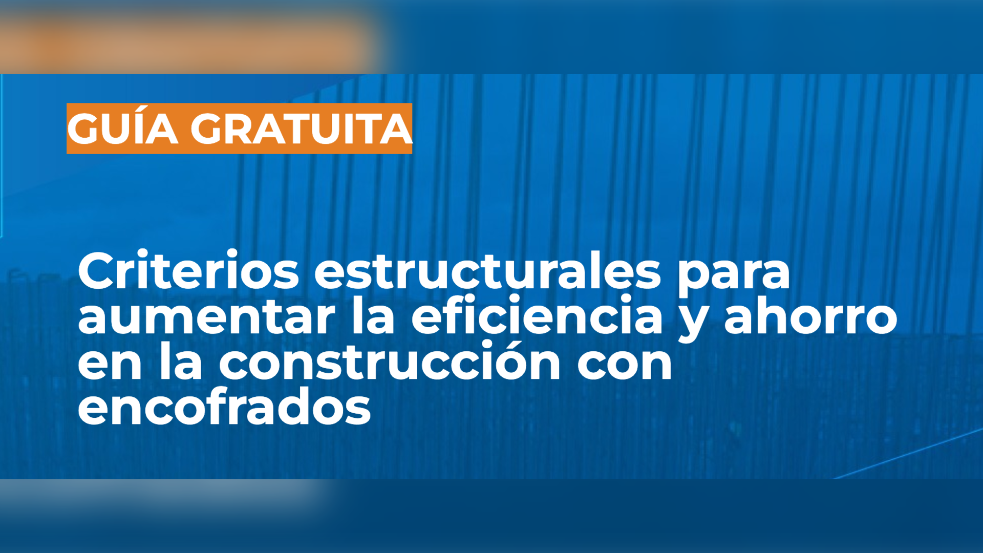 Guía gratuita: Criterios estructurales para aumentar la eficiencia en la construcción